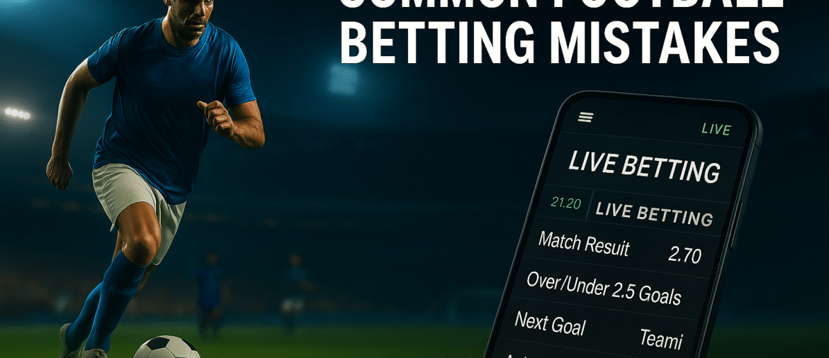 Common Football Betting Mistakes (and How to Avoid Them)