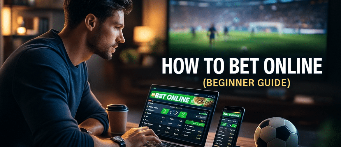 How to Bet Online – The Complete Beginner Guide for Global Players