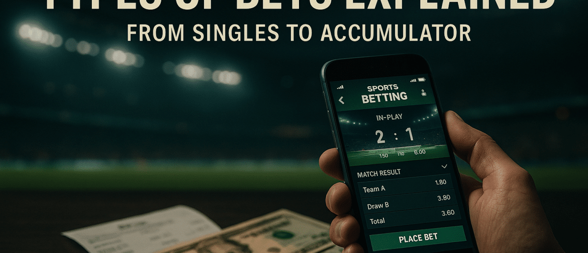 Types of Bets Explained – From Singles to Accumulators